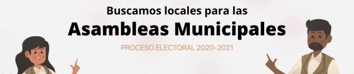 Buscamos locales para las Asambleas Municipales PROCESO ELECTORAL 2020-2021